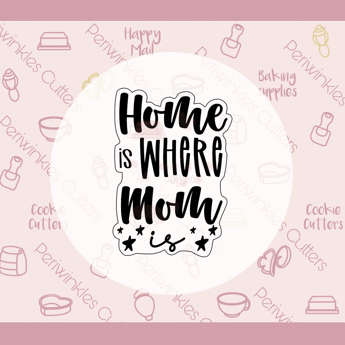 Home is Where Mom Is Plaque Cookie Cutter - Periwinkles Cutters Cookie Cutter