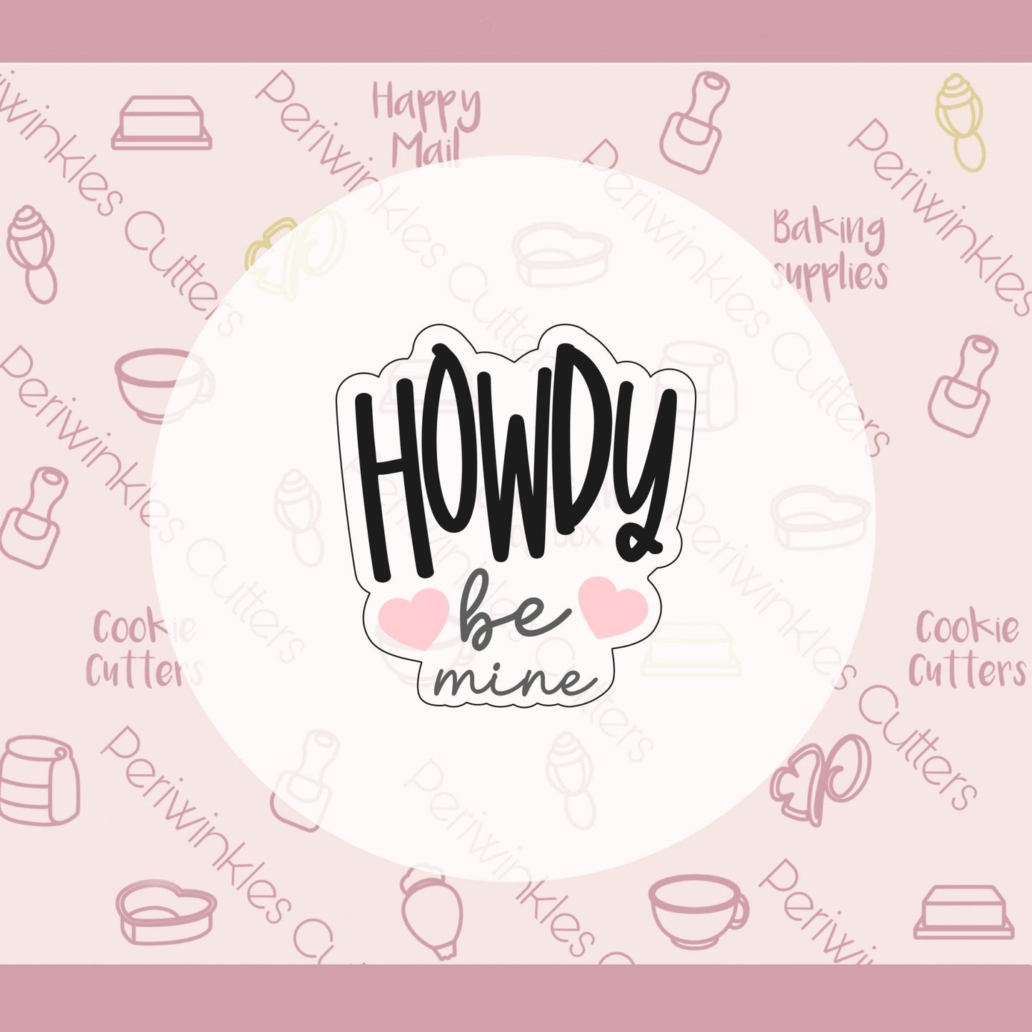 Howdy Be Mine Plaque Cookie Cutter - Periwinkles Cutters Cookie Cutter