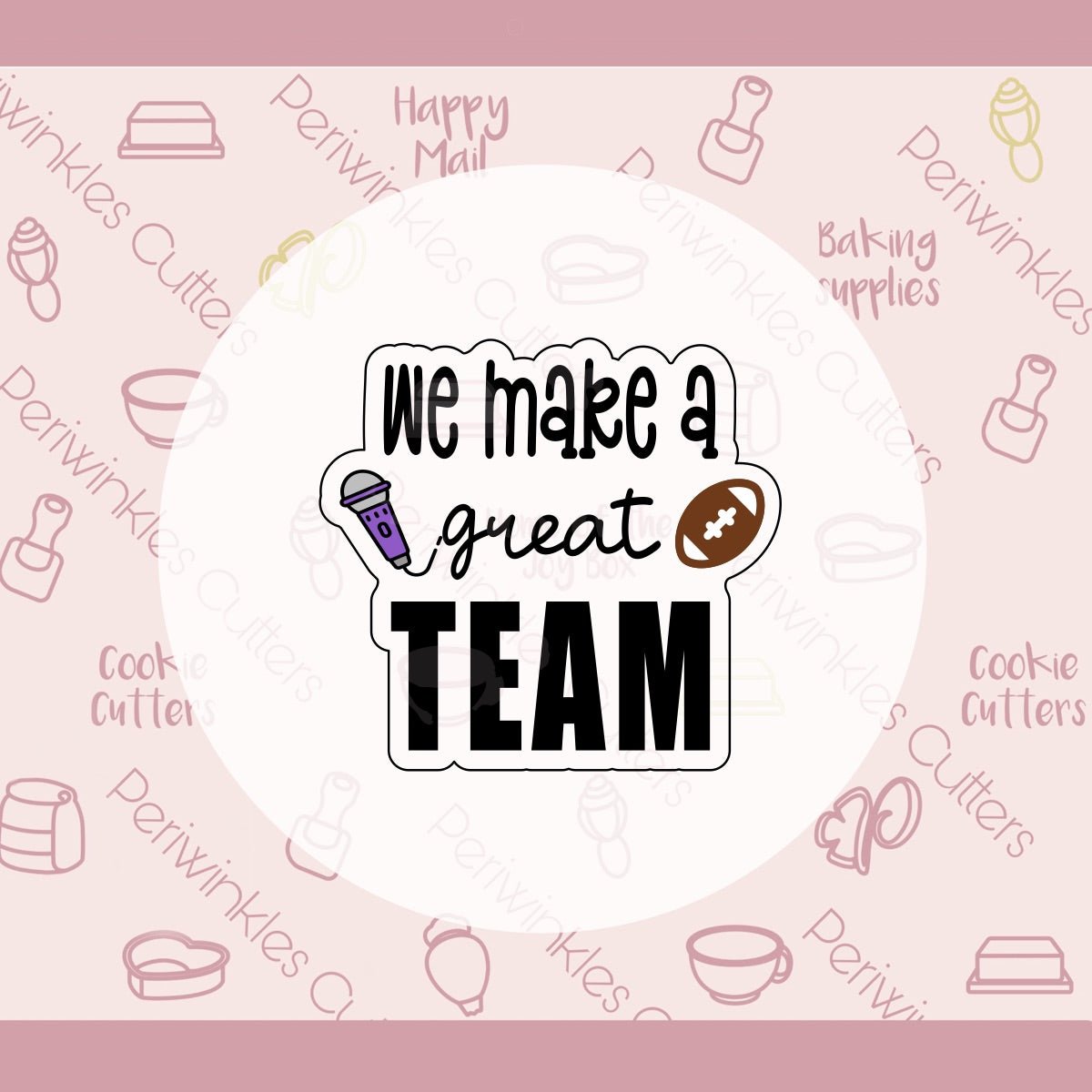 We Make a Great Team Cookie Cutter - Periwinkles Cutters Cookie Cutter