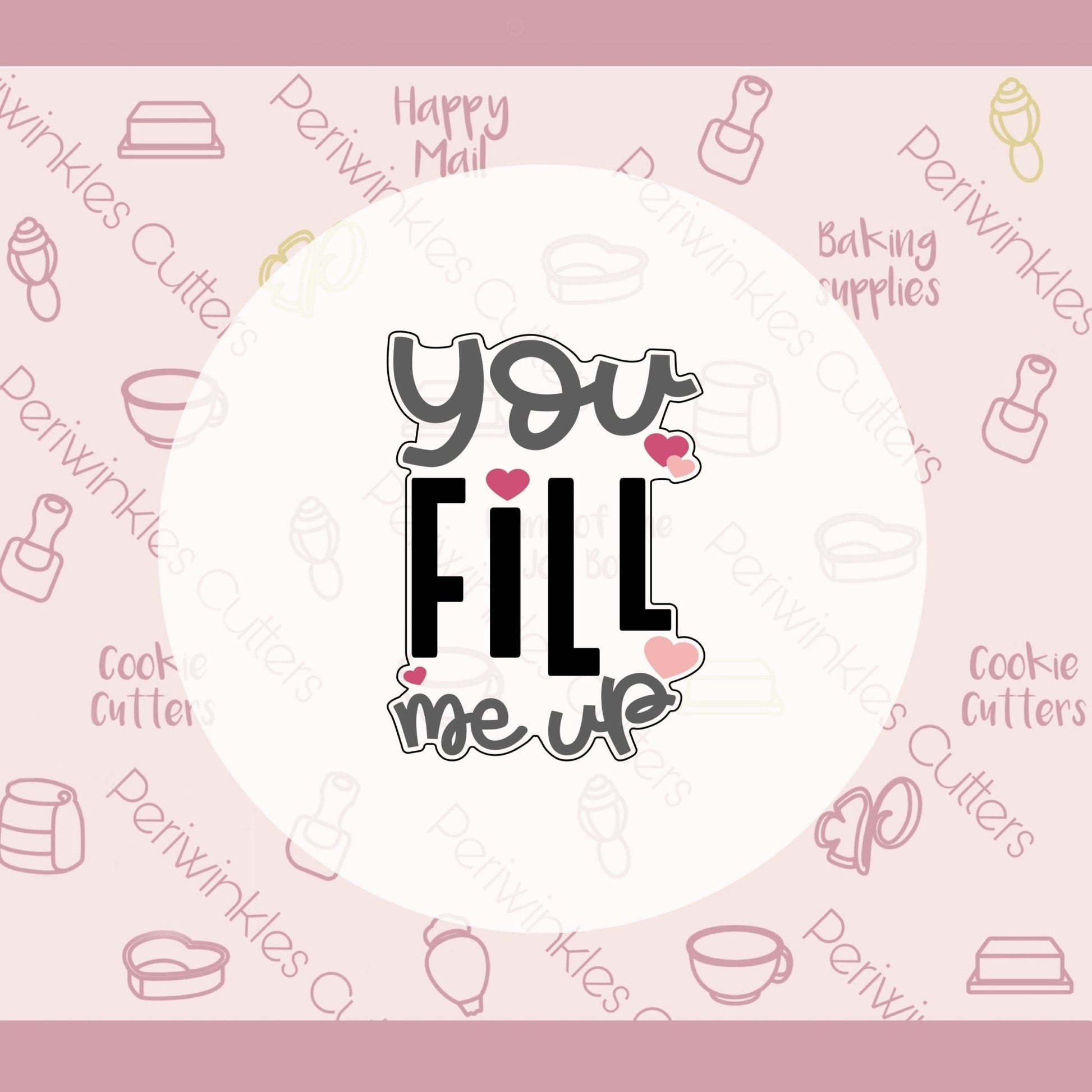 You Fill me Up Plaque Cookie Cutter - Periwinkles Cutters Cookie Cutter