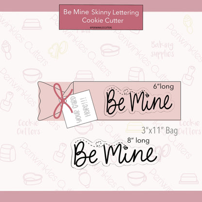 Be Mine Skinny Lettering Cookie Cutter - Periwinkles Cutters