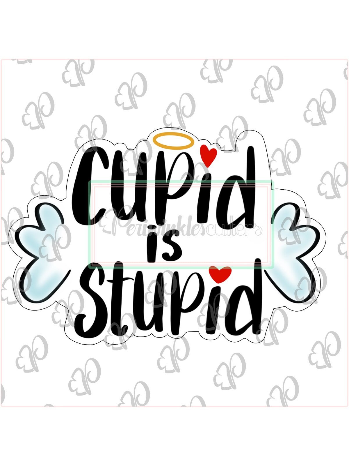 Cupid is Stupid Plaque Cookie Cutter - Periwinkles Cutters